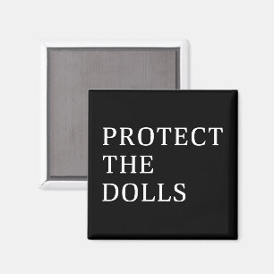 Protect The Dolls Magnet