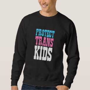 Protect Trans Kids LGBT Pride Transgender Ally Sup Sweatshirt