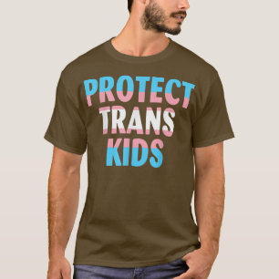Protect Trans Kids Transseuality Trans Pride Trans T-Shirt