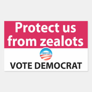 Protect us from Zealots: Vote Democrat Sticker