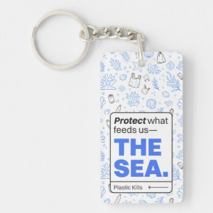 Protect What Feeds Us: The Sea   Ocean Pollution  Keychain