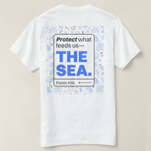 Protect What Feeds Us: The Sea   Ocean Pollution  T-Shirt