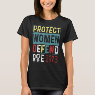 Protect Women Defend Roe 1973 Women's Rights Pro C T-Shirt
