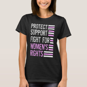 Protect Women's Rights Support Fight For Women's R T-Shirt