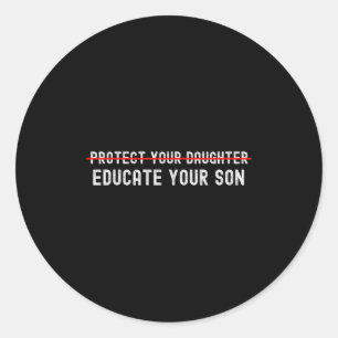 Protect Your Daughter, No Motivation Of Your Son Classic Round Sticker