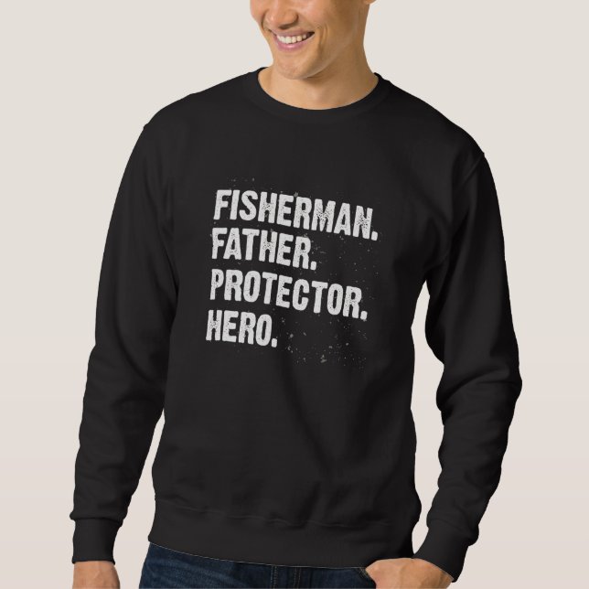 Protector Hero Fishing Dad Fisherman Daddy Profess Sweatshirt (Front)