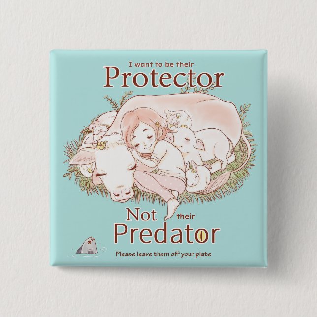 Protector Not Predator Go Vegan Love Animals en 2 Inch Square Button (Front)