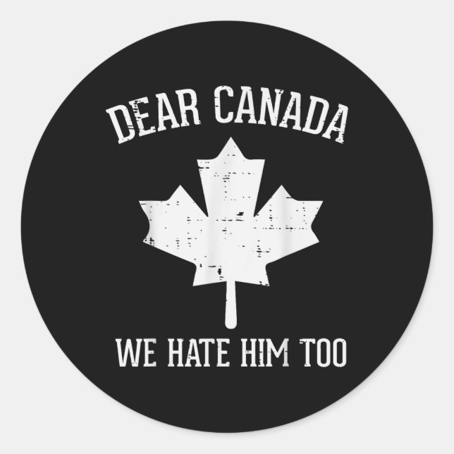 Protest Dear Canada We Hate Him Too Maple Equality Classic Round Sticker (Front)