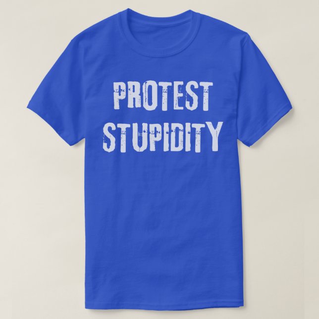 PROTEST STUPIDITY T-Shirt (Design Front)