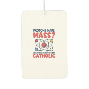 Protons Have Mass I Didn't Even Know They Were Air Freshener