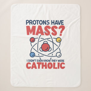 Protons Have Mass I Didn't Even Know They Were Sherpa Blanket