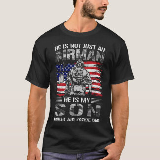 Proud Air Force Dad He Is Not Just An Airman He T-Shirt
