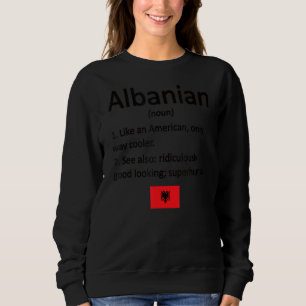 Proud Albanian Definition Albania Flag Albanian Ro Sweatshirt