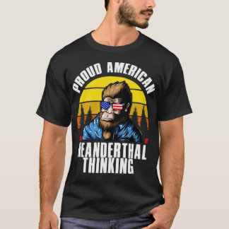 Proud american neanderthal Thinking T-Shirt