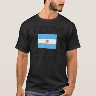 Proud Argentinian Flag Argentina Born Argentinian T-Shirt