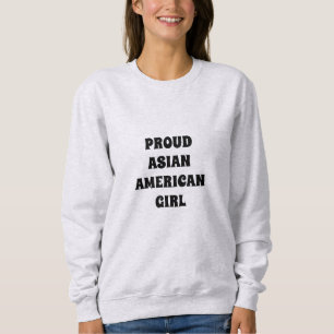 Proud Asian American Girl, Sweatshirt