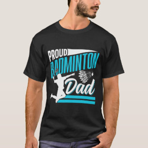 Proud Badminton Dad Lover Player Team Match Father T-Shirt