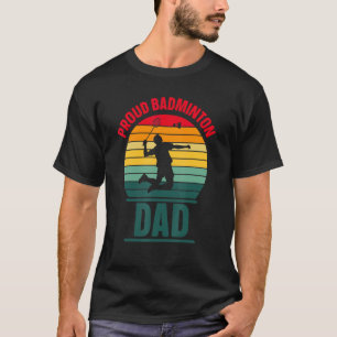 Proud Badminton Dad Team Match  Player Father Dadd T-Shirt