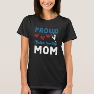 Proud Baton Twirling Mom Baton Twirling Twirler Ma T-Shirt
