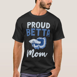 Proud Betta Mom - Siamese Fighting Fish Lover Gift T-Shirt