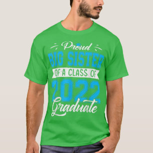 Proud Big Sister Of A Class Of 2022 Funny Graduate T-Shirt