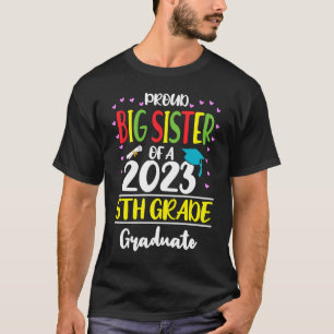 Proud Big Sister of a Class of 2023 5th Grade Grad T-Shirt