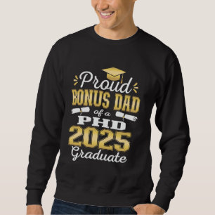Proud Bonus Dad Class Of 2025 PHD Graduate Doctora Sweatshirt