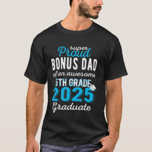 Proud Bonus Dad of 5th Grade Graduate 2025 Family  T-Shirt