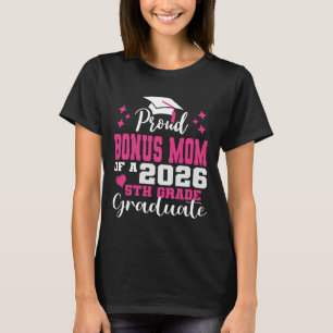 Proud Bonus Mom of 5th Grade Graduate 2026 Family  T-Shirt
