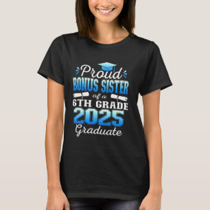 Proud Bonus Sister of 2025 6th Grade Graduate Midd T-Shirt