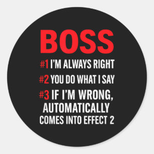 Proud Boss Always Right Office Quote For Managers  Classic Round Sticker