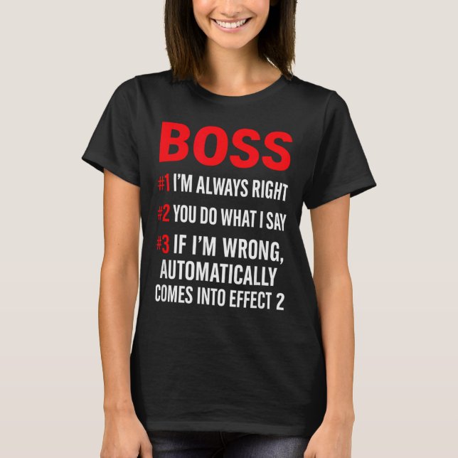 Proud Boss Always Right Office Quote For Managers  T-Shirt (Front)