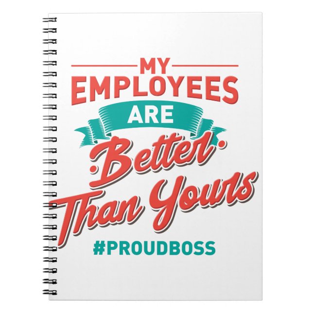 Proud Boss: My Employees Are Better Than Yours Notebook (Front)