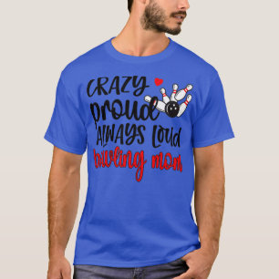 Proud Bowling Mom Of A Bowler Mama Bowling Mother T-Shirt