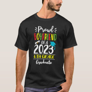 Proud Boyfriend of a Class of 2023 6th Grade Gradu T-Shirt