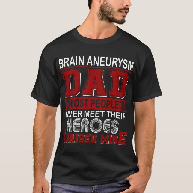 Proud Brain Aneurysm Dad I Raised Mine T-Shirt (Front)