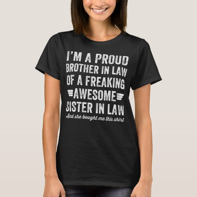 proud brother in law of a freaking awesome sister T-Shirt (Front)