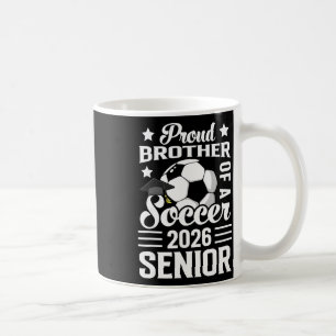 Proud Brother Of A Soccer Senior 2026 Graduation Coffee Mug