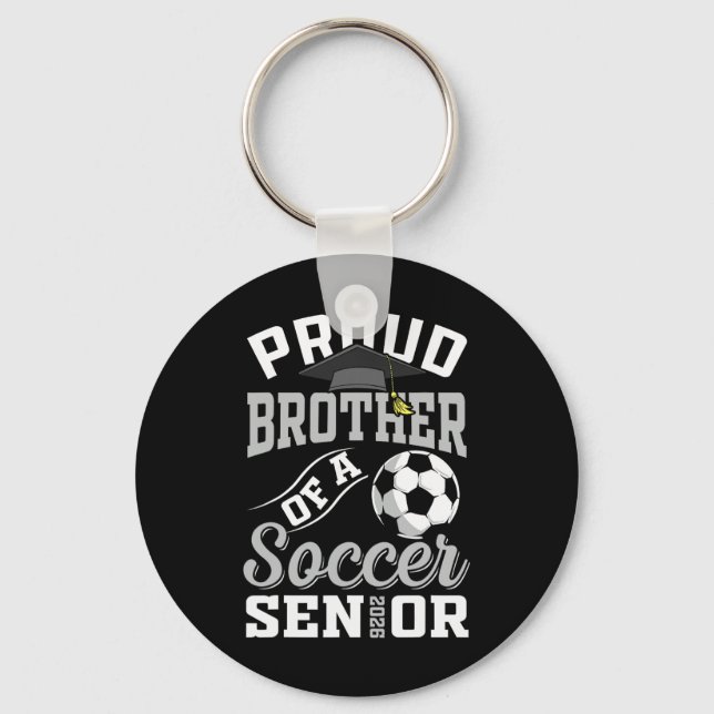 Proud Brother Of A Soccer Senior Cl Of 2026 Gradua Keychain (Front)