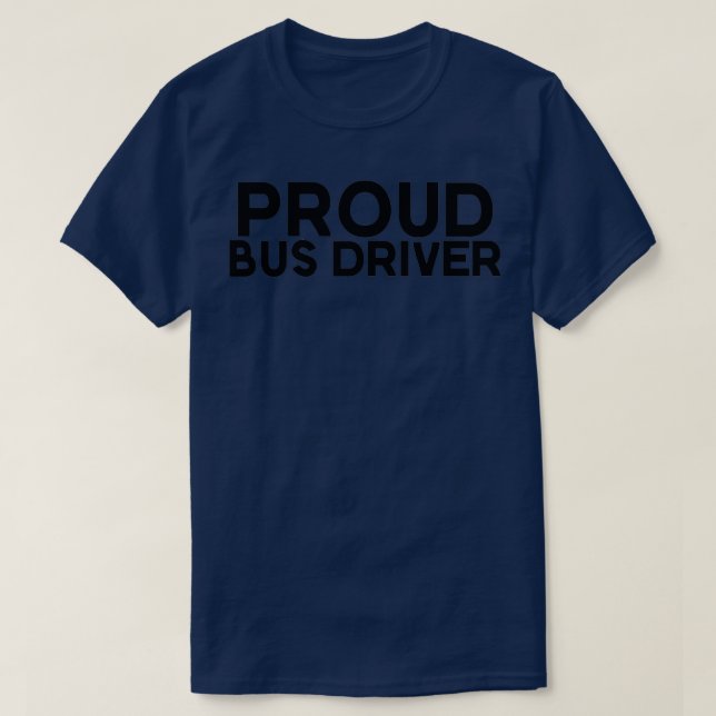 Proud Bus Driver Black text T-Shirt (Design Front)