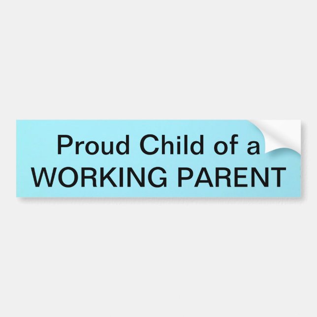 Proud Child of a WORKING PARENT Bumper Sticker (Front)