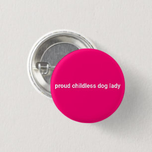 Proud childless dog lady minimalist funny hot pink 1 inch round button