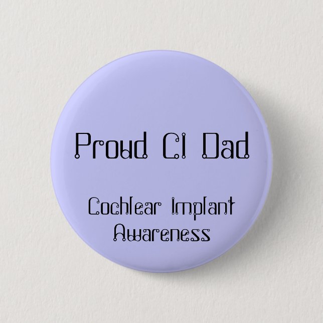 Proud CI Dad, Cochlear Implant Awareness 2 Inch Round Button (Front)