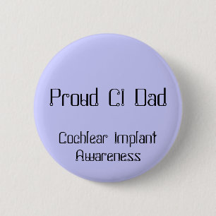 Proud CI Dad, Cochlear Implant Awareness 2 Inch Round Button