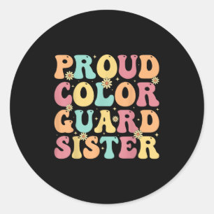Proud Colour Guard Sister - Groovy Colorguard's Si Classic Round Sticker