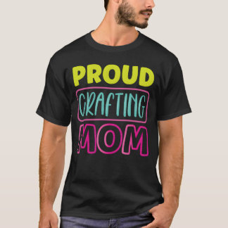 Proud Crafting Mom Craft Hobbyist Mother family T-Shirt