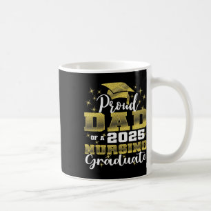 Proud Dad Cl Of 2025 Nursing Graduate Nurse  Coffee Mug