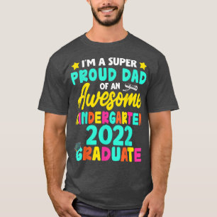 Proud Dad Class Of 2022 Kindergarten Graduation Fa T-Shirt
