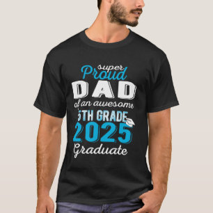 Proud Dad of 5th Grade Graduate 2025 Elementary Gr T-Shirt