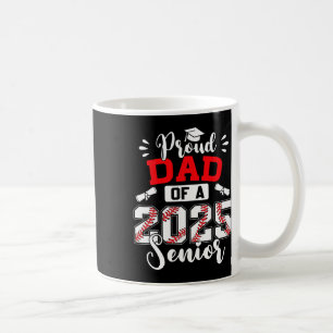 Proud Dad Of A 2025 Senior Sell Cl Of 2025 Graduat Coffee Mug